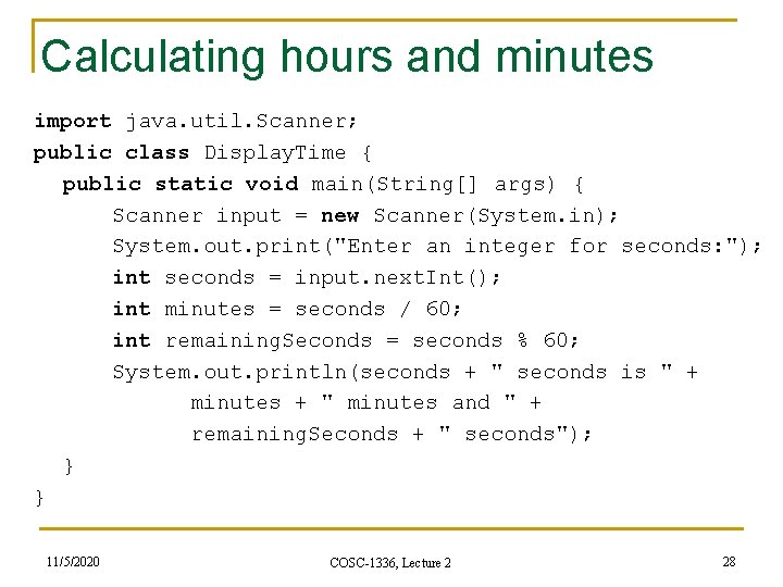 Calculating hours and minutes import java. util. Scanner; public class Display. Time { public