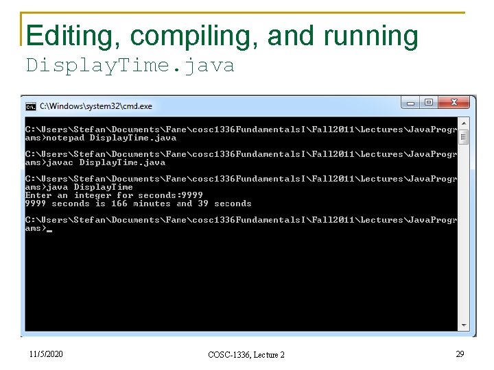 Editing, compiling, and running Display. Time. java 11/5/2020 COSC-1336, Lecture 2 29 