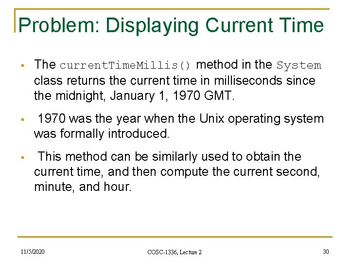 Problem: Displaying Current Time § The current. Time. Millis() method in the System class