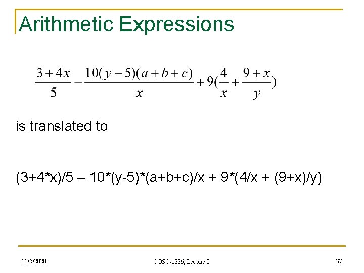 Arithmetic Expressions is translated to (3+4*x)/5 – 10*(y-5)*(a+b+c)/x + 9*(4/x + (9+x)/y) 11/5/2020 COSC-1336,