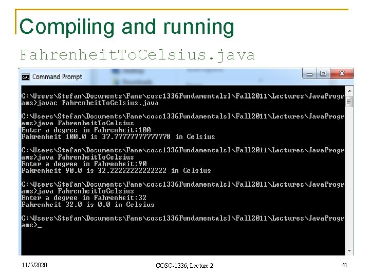 Compiling and running Fahrenheit. To. Celsius. java 11/5/2020 COSC-1336, Lecture 2 41 