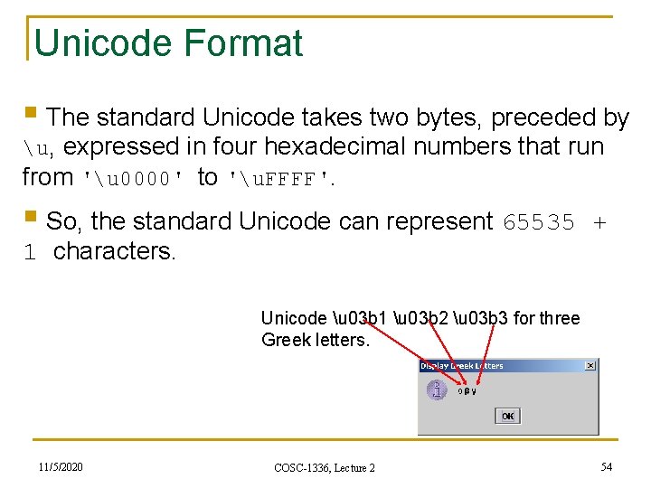 Unicode Format § The standard Unicode takes two bytes, preceded by u, expressed in