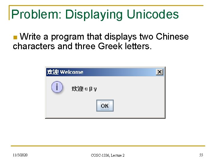 Problem: Displaying Unicodes n Write a program that displays two Chinese characters and three