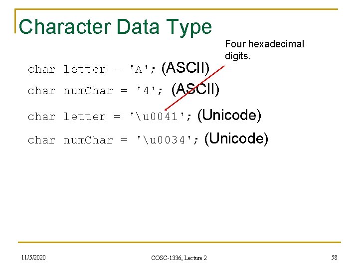 Character Data Type Four hexadecimal digits. char letter = 'A'; (ASCII) char num. Char