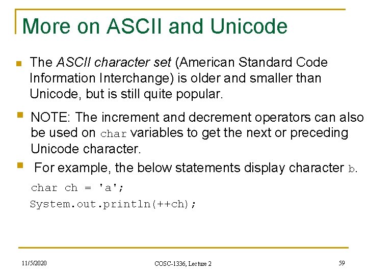 More on ASCII and Unicode n The ASCII character set (American Standard Code Information