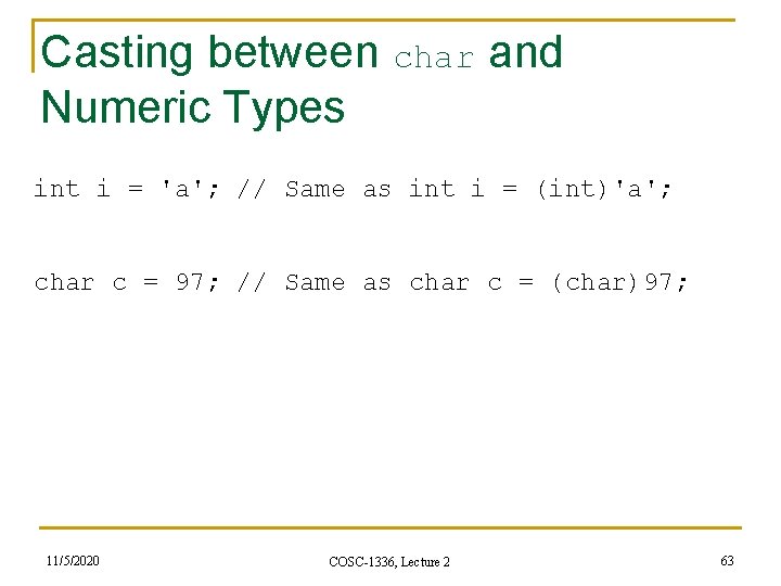 Casting between char and Numeric Types int i = 'a'; // Same as int