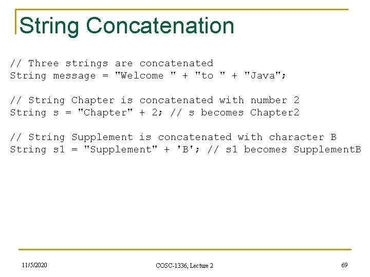 String Concatenation // Three strings are concatenated String message = "Welcome " + "to