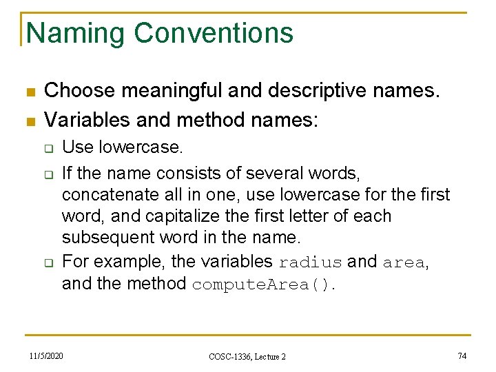 Naming Conventions n n Choose meaningful and descriptive names. Variables and method names: q