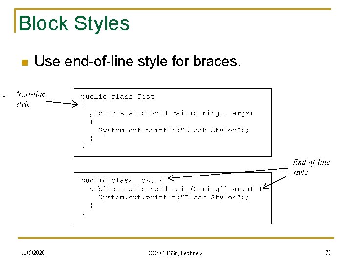 Block Styles n Use end-of-line style for braces. 11/5/2020 COSC-1336, Lecture 2 77 