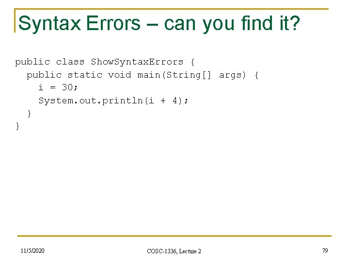 Syntax Errors – can you find it? public class Show. Syntax. Errors { public