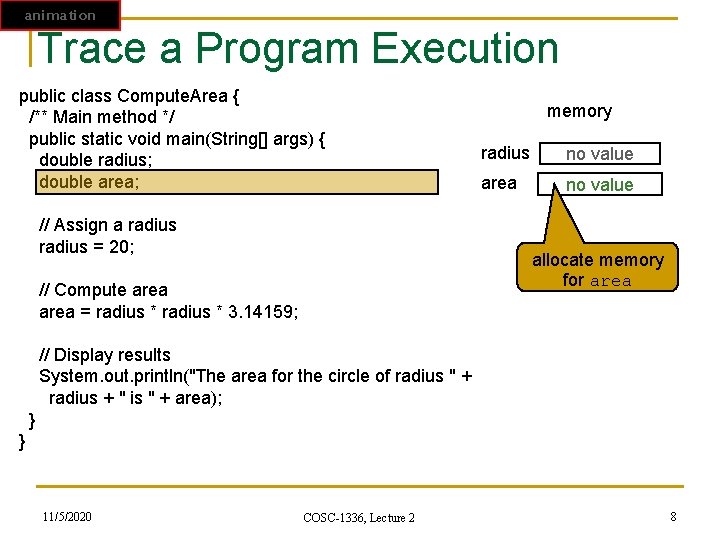 animation Trace a Program Execution public class Compute. Area { memory /** Main method