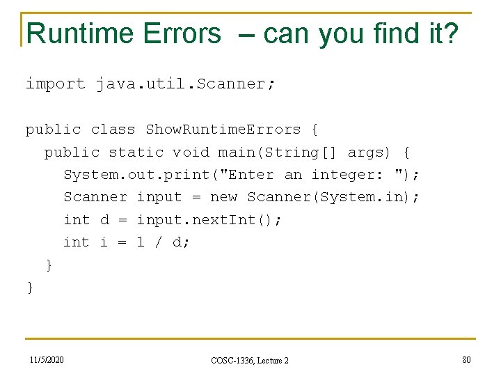 Runtime Errors – can you find it? import java. util. Scanner; public class Show.