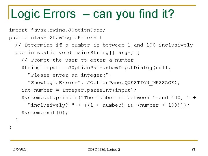 Logic Errors – can you find it? import javax. swing. JOption. Pane; public class