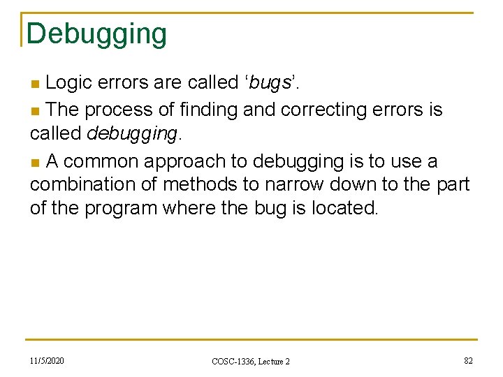 Debugging n Logic errors are called ‘bugs’. n The process of finding and correcting