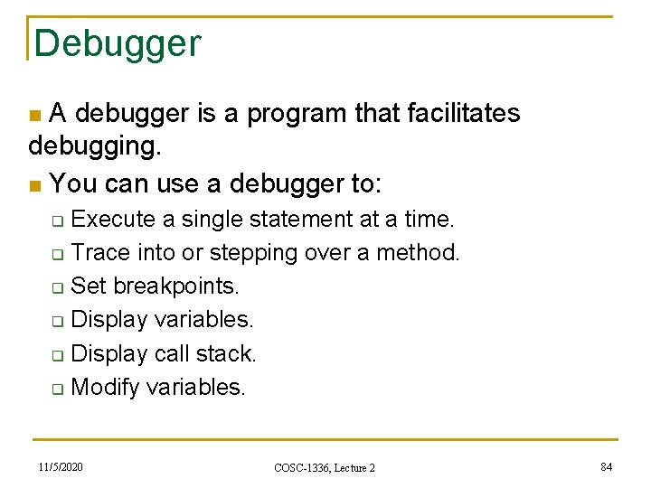 Debugger n A debugger is a program that facilitates debugging. n You can use