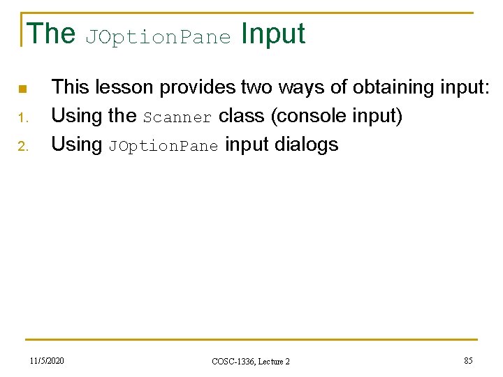 The JOption. Pane Input n 1. 2. This lesson provides two ways of obtaining