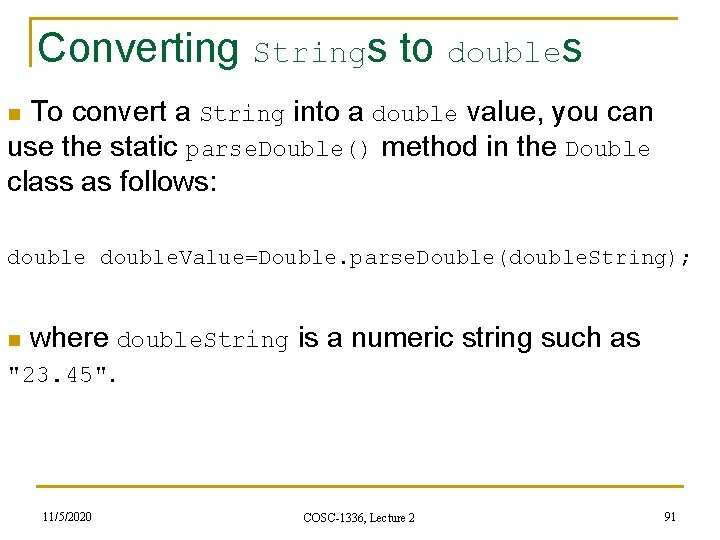 Converting Strings to doubles n To convert a String into a double value, you