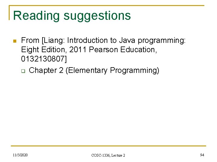 Reading suggestions n From [Liang: Introduction to Java programming: Eight Edition, 2011 Pearson Education,