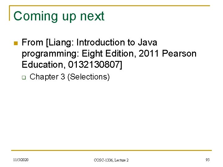 Coming up next n From [Liang: Introduction to Java programming: Eight Edition, 2011 Pearson