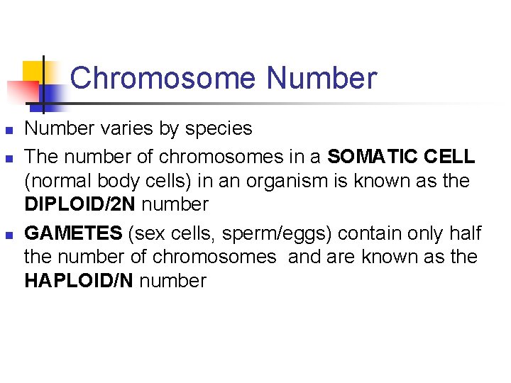 Chromosome Number n n n Number varies by species The number of chromosomes in