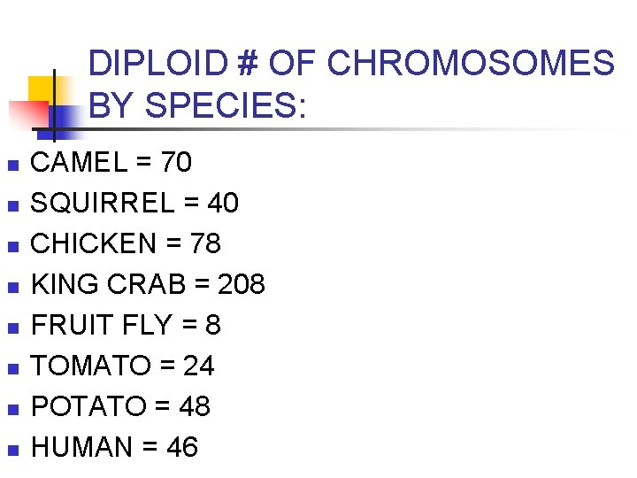 DIPLOID # OF CHROMOSOMES BY SPECIES: n n n n CAMEL = 70 SQUIRREL