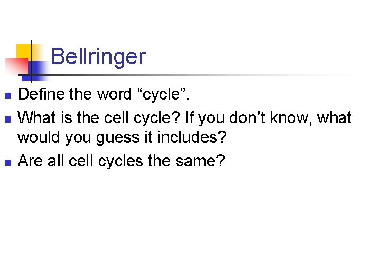 Bellringer n n n Define the word “cycle”. What is the cell cycle? If