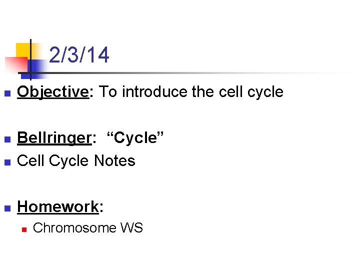 2/3/14 n Objective: To introduce the cell cycle n Bellringer: “Cycle” Cell Cycle Notes