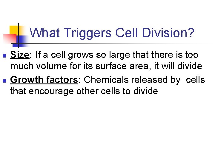 What Triggers Cell Division? n n Size: If a cell grows so large that