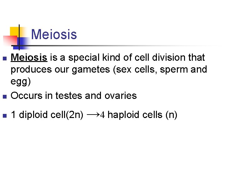 Meiosis n Meiosis is a special kind of cell division that produces our gametes