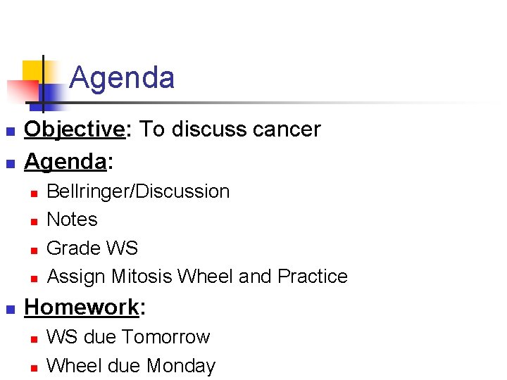 Agenda n n Objective: To discuss cancer Agenda: n n n Bellringer/Discussion Notes Grade