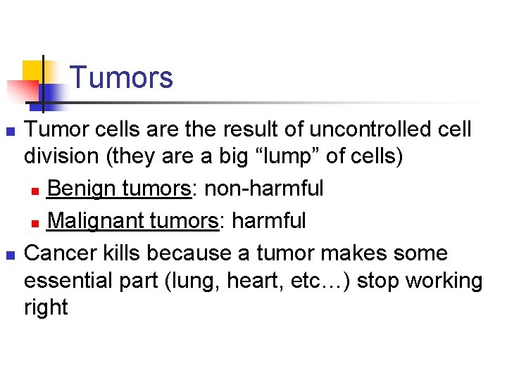 Tumors n n Tumor cells are the result of uncontrolled cell division (they are