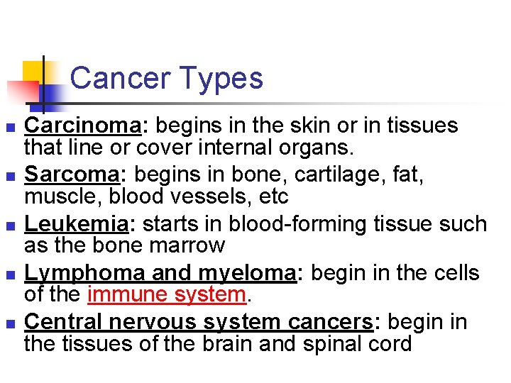 Cancer Types n n n Carcinoma: begins in the skin or in tissues that