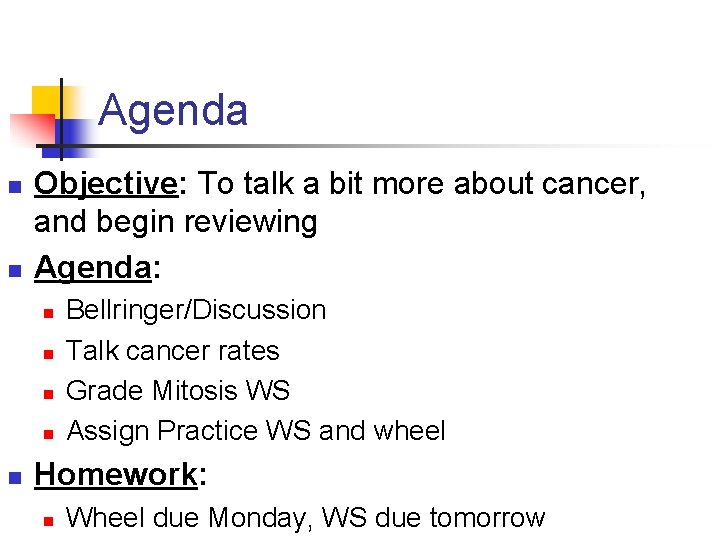 Agenda n n Objective: To talk a bit more about cancer, and begin reviewing