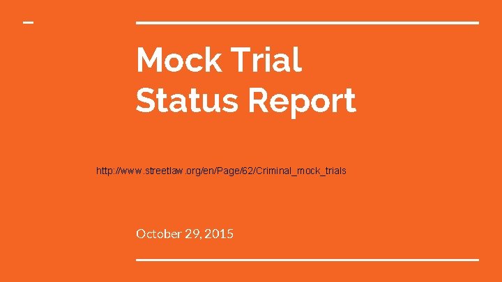 Mock Trial Status Report http: //www. streetlaw. org/en/Page/62/Criminal_mock_trials October 29, 2015 