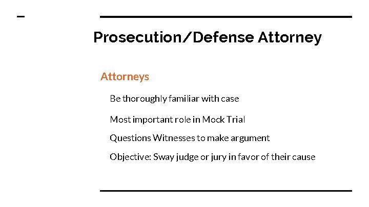 Prosecution/Defense Attorneys Be thoroughly familiar with case Most important role in Mock Trial Questions