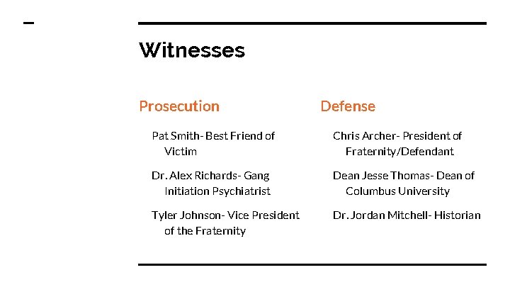 Witnesses Prosecution Defense Pat Smith- Best Friend of Victim Chris Archer- President of Fraternity/Defendant