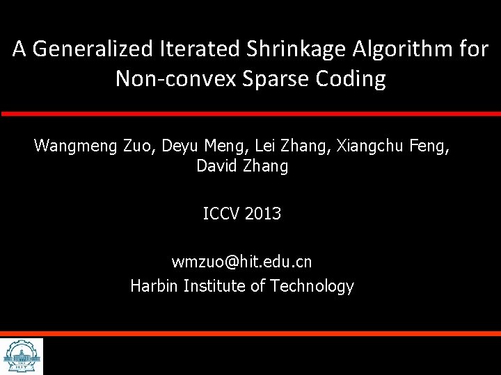 A Generalized Iterated Shrinkage Algorithm for Non-convex Sparse Coding Wangmeng Zuo, Deyu Meng, Lei