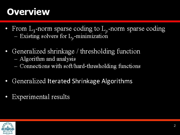 Overview • From L 1 -norm sparse coding to Lp-norm sparse coding – Existing