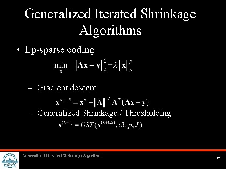 Generalized Iterated Shrinkage Algorithms • Lp-sparse coding – Gradient descent – Generalized Shrinkage /