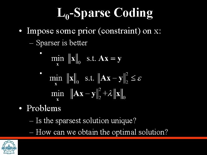 L 0 -Sparse Coding • Impose some prior (constraint) on x: – Sparser is