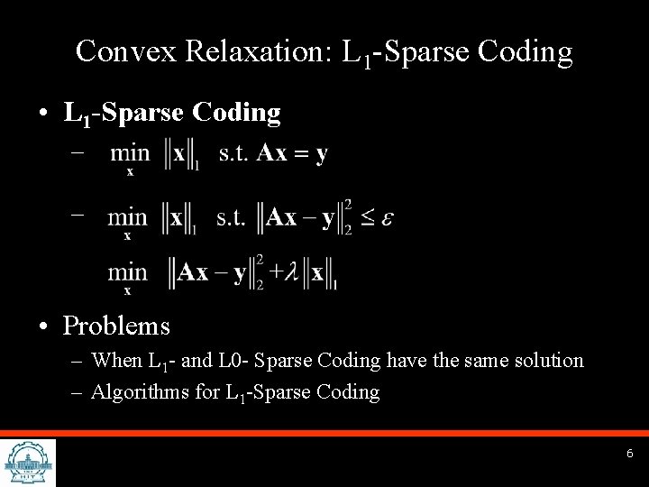 Convex Relaxation: L 1 -Sparse Coding • L 1 -Sparse Coding – – •