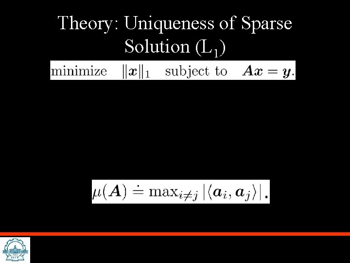 Theory: Uniqueness of Sparse Solution (L 1) 