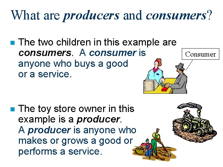 What are producers and consumers? n n The two children in this example are