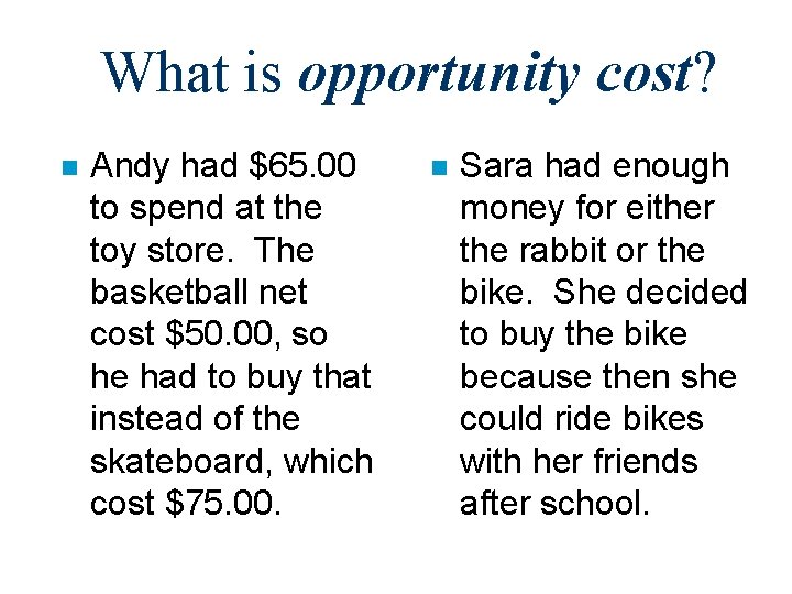 What is opportunity cost? n Andy had $65. 00 to spend at the toy