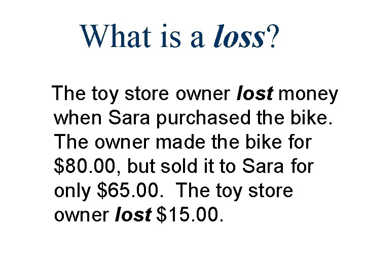 What is a loss? The toy store owner lost money when Sara purchased the