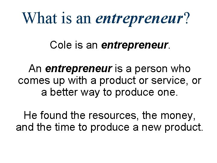 What is an entrepreneur? Cole is an entrepreneur. An entrepreneur is a person who