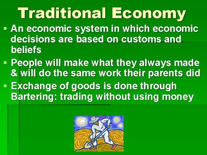 Traditional Economy § An economic system in which economic decisions are based on customs