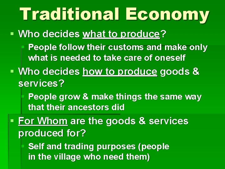 Traditional Economy § Who decides what to produce? § People follow their customs and