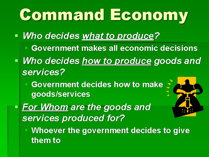 Command Economy § Who decides what to produce? § Government makes all economic decisions