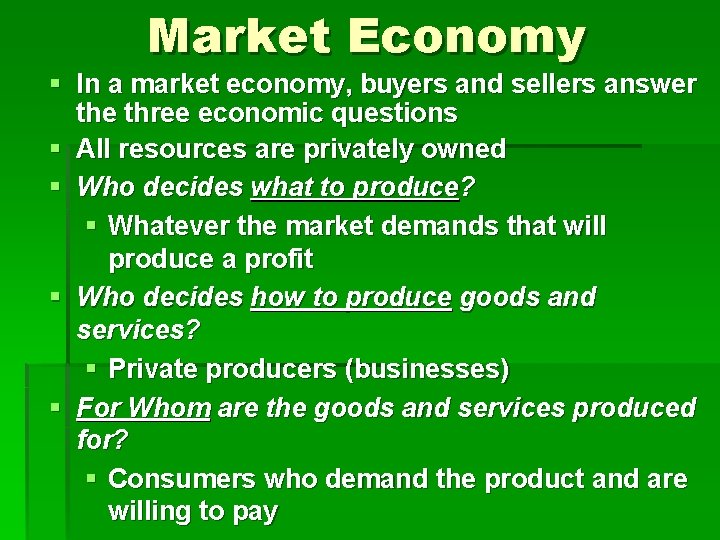 Market Economy § In a market economy, buyers and sellers answer the three economic